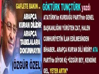 ATATÜRK’ün KURDUĞU PARTİ’nin GENEL BAŞKANLIĞINI YÜRÜTEN ZAT, HALEN CUMHURİYETİN İLAN EDİLMESİNDEN BİHABER.. ARAPÇA KUR’AN DİLİ MİDİR? ATA PARTİ’de DİYOR Kİ; “ÖZGÜR BEY, KENDİNE GEL, YETER ARTIK”