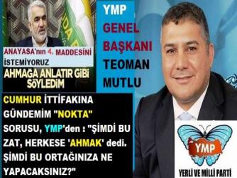 MİLLİ ve YERLİ PARTİ GENEL BAŞKANINDAN; CUMHUR İTTİFAKINA GÜNDEMİN SORUSU : “HÜDA-PAR BAŞKANI HERKESE ‘AHMAK’ dedi. ŞİMDİ; DEVLETTEN BİHABER BU ORTAĞINIZA NE YAPACAKSINIZ?”