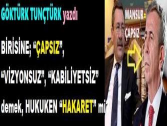 BİRİSİNE; “ÇAPSIZ”, “VİZYONSUZ”, “KABİLİYETSİZ” demek, HUKUKEN; “HAKARET” mi?