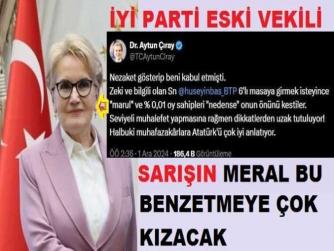 İYİ PARTİ ESKİ MİLLETVEKİLİ AYTUN ÇIRAY; SARIŞIN MERAL AKŞENER'e 