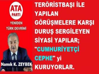 ATA PARTİ LİDERİ NAMIK KEMAL ZEYBEK : “CUMHURİYETÇİ CEPHE KURULACAK. BU OLUŞUMA; CUMHURİYETİN TEMEL İLKELERİNE UYUM SAĞLAMAYANLAR ALINMAYACAK”