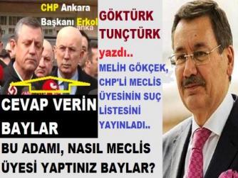 CHP GENEL BAŞKANI VE ANKARA İL BAŞKANI.. MELİH GÖKÇEK’in SORULARINA CEVAP VERMELİSİNİZ. BU İDDİALAR DOĞRU İSE; BU ADAMI NASIL MECLİS ÜYESİ YAPTINIZ?