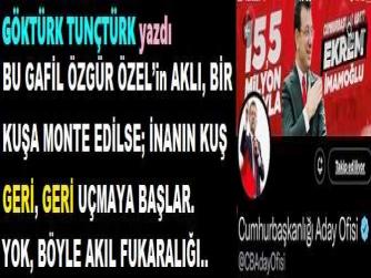 BU GAFİL ÖZGÜR ÖZEL’in AKLI, BİR KUŞA MONTE EDİLSE; İNANIN KUŞ GERİ, GERİ UÇMAYA BAŞLAR. YOK, BÖYLE AKIL FUKARALIĞI.