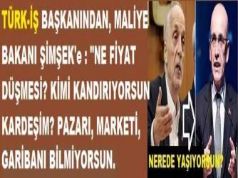 TÜRK-İŞ BAŞKANINDAN, MALİYE BAKANI ŞİMŞEK'e : 