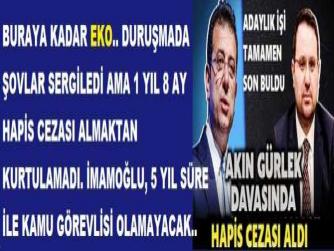 BURAYA KADAR EKO.. DURUŞMADA ŞOVLAR SERGİLEDİ AMA 1 YIL 8 AY HAPİS CEZASI ALMAKTAN KURTULAMADI. İMAMOĞLU, 5 YIL SÜRE İLE KAMU GÖREVLİSİ OLAMAYACAK..