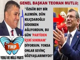 YERLİ VE MİLLİ PARTİ GENEL BAŞKANI TEOMAN MUTLU : “EY, CHP’NİN UMUTLARINI TÜKETEN ACEMİ YÖNETİCİLERİ; SİZ, HERKESİ KÖR, MİLLETİ AKILSIZ MI SANIYORSUNUZ?”