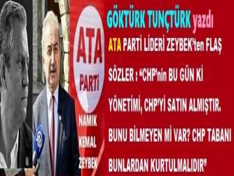 ATA PARTİ LİDERİ ZEYBEK’ten FLAŞ SÖZLER : “CHP’nin BU GÜN Kİ YÖNETİMİ, CHP’Yİ SATIN ALMIŞTIR. BUNU BİLMEYEN Mİ VAR? CHP TABANI BUNLARDAN KURTULMALIDIR”