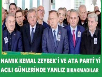 SİYASİLER ve STK’lar; NAMIK KEMAL ZEYBEK VE ATA PARTİ’Yİ ACI GÜNLERİNDE YALNIZ BIRAKMADILAR.