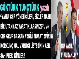 “YAHU, CHP YÖNETİCİLERİ, SİZLER NASIL BİR UTANMAZ YARATIKLARSINIZ?”.. Ve CHP GRUP BAŞKAN VEKİLİ MURAT EMİR’İN KORKUNÇ MAL VARLIĞI LİSTESİNİN ASIL SAHİPLERİ KİMLER?