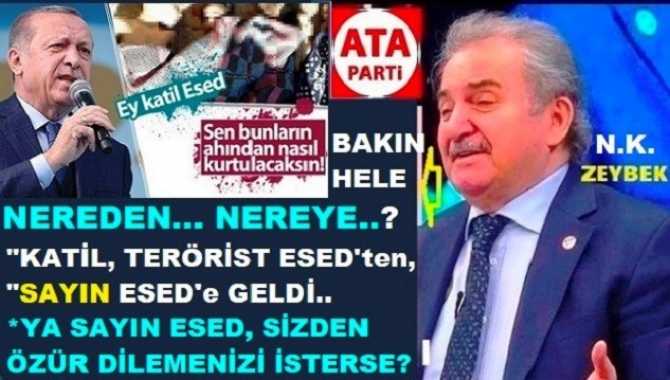 NEREDEN, NEREYE Sayın ERDOĞAN? KATİL/TERÖRİST DİYE İLAN ETTİĞİNİZ ESED; ŞİMDİ “SAYIN ESED” OLDU. YA ESED, SİZDEN ÖZÜR DİLEMENİZİ İSTERSE NE YAPACAKSINIZ?