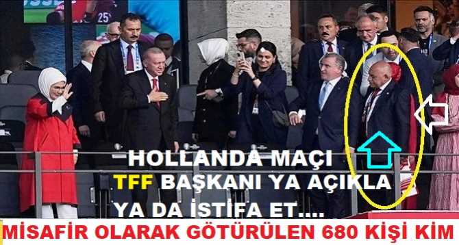 HOLLANDA-TÜRKİYE MAÇINA; FUTBOL FEDERASYONU 3 GAZETECİYİ GÖTÜRDÜ AMA 680 SIR GİBİ SAKLANAN MİSAFİR DAHA VAR? KİM BUNLAR? MASRAFLAR KİMDEN?