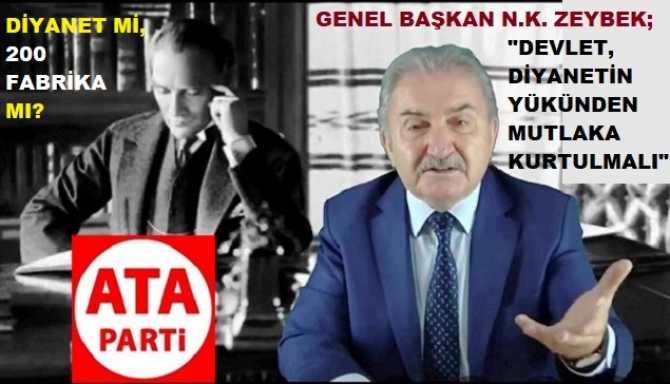 ATA PARTİ LİDERİ ZEYBEK : “DİYANETİN YÜKÜ, KAMUNUN SIRTINDAN İNDİRİLMELİDİR. DEVLET BU YÜKTEN KURTULDUĞUNDA; 200 FABRİKA AÇAR”