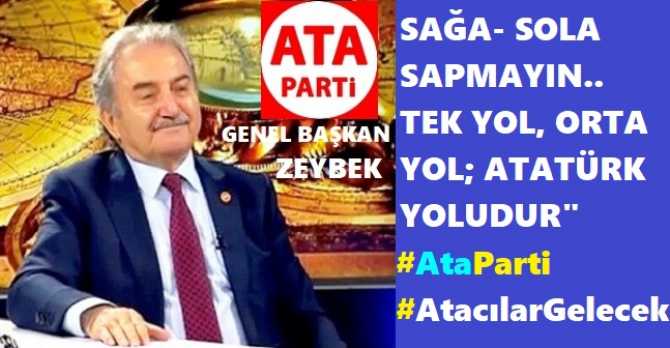 ATA PARTİ LİDERİ NAMIK KEMAL ZEYBEK’ten, ATATÜRKÇÜ OLDUKLARINI SÖYLEYEN, FAKAT OKULLARDA ZORUNLU DİN DERSİ VERİLMESİNİ SAVUNANLARA TEPKİ ; “DEMEK Kİ; ATATÜRK’ü TANIMAMIŞ SINIZ”