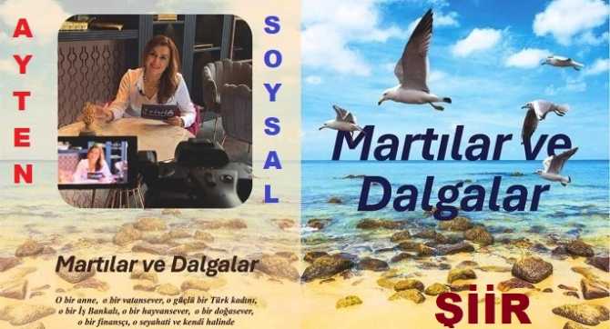 HABER SİTEMİZİN YAZARI AYTEN SOYSAL’ın; “MARTILAR ve DALGALAR” isimli ŞİİR KİTABI ÇIKTI VE SATIŞA SUNULDU 