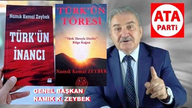 ATA PARTİ GENEL BAŞKANI NAMIK KEMAL ZEYBEK : “TÜRK’ün TÖRESİNDE; ADALET, DEVLETİN TEMELİDİR. TÜRK’ün İNANCINDA; BÜTÜN İNANÇLARA SAYGI DUYULUR”.