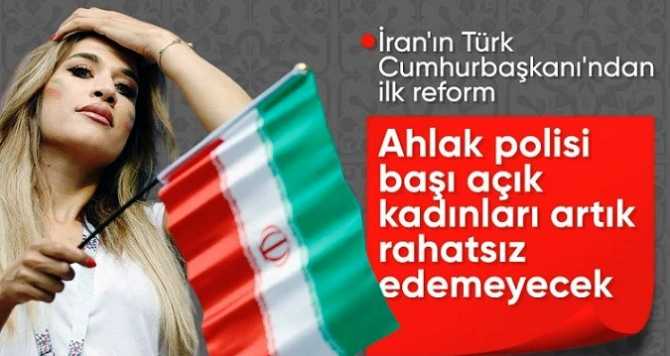 İRAN'ın; TÜRK KÖKENLİ YENİ CUMHURBAŞKANINDAN BÜYÜK DEVRİM.. AHLAK POLİSİ ARTIK BAŞI AÇIK KADINLARI GÖZALTINA ALMAYACAK VE UYARMAYACAK