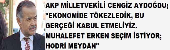 AKP MİLLETVEKİLİ CENGİZ AYDOĞDU; 