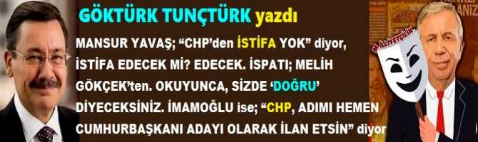 MANSUR YAVAŞ; “CHP’den İSTİFA YOK” diyor, İSTİFA EDECEK Mİ? EDECEK. İSPATI; MELİH GÖKÇEK’ten. OKUYUNCA, SİZDE ‘DOĞRU’ DİYECEKSİNİZ. İMAMOĞLU ise; “CHP, ADIMI HEMEN CUMHURBAŞKANI ADAYI OLARAK İLAN ETSİN” diyor