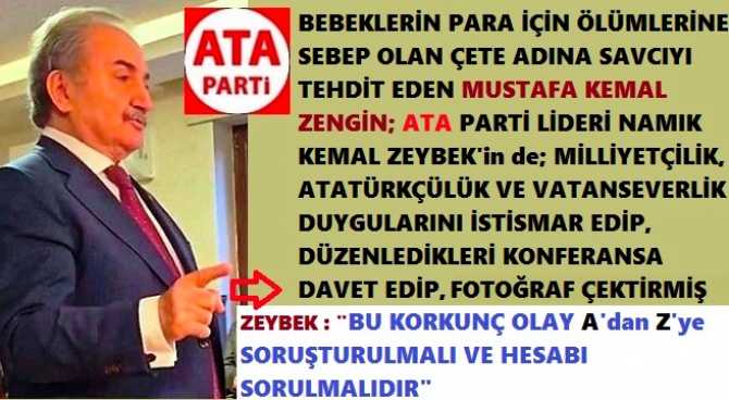 BEBEK ÇETESİ ADINA SAVCIYI TEHDİT EDEN KİŞİ, ATA PARTİ LİDERİ ZEYBEK’inde; “ÜLKÜCÜLÜK, MİLLİYETÇİLİK ADINA DUYGULARINI İSTİSMAR EDEREK, DÜZENLEDİKLERİ KONFERANSA DAVET EDİP, BİRLİKTE FOTOĞRAF ÇEKTİRMİŞ. ZEYBEK’ten AÇIKLAMA VAR.