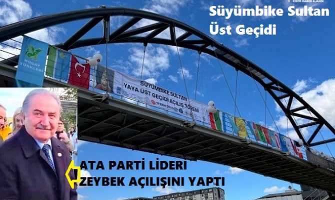 ATA PARTİ LİDERİ NAMIK KEMAL ZEYBEK; KAZAN TATARLARIN SEMBOL İSMİ SÜYÜMBİKE SULTAN'ın ADININ VERİLDİĞİ ANKARA’da ki ÜST GEÇİDİN AÇILIŞINI YAPTI.