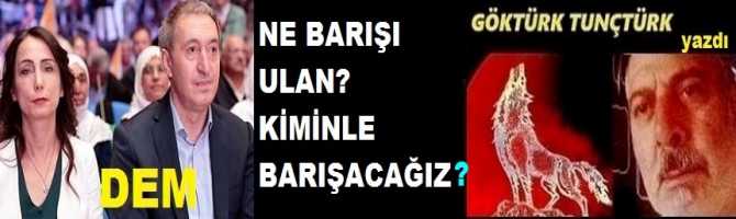 “NE BARIŞI ULAN? KİMİNLE BARIŞACAĞIZ? 