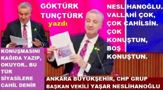 ANKARA BÜYÜKŞEHİR BELEDİYESİ, CHP GRUP BAŞKAN VEKİLİ YAŞAR NESLİHANOĞLU, VALLAHİ ÇOK, ÇOK CAHİLSİN. ÇOK KONUŞTUN, BOŞ KONUŞTUN..