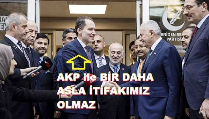 AKP İLE BİR DAHA  ASLA İTTİFAK YAPMAYACAKLARINI AÇIKLAYAN FATİH ERBAKAN'DA; 