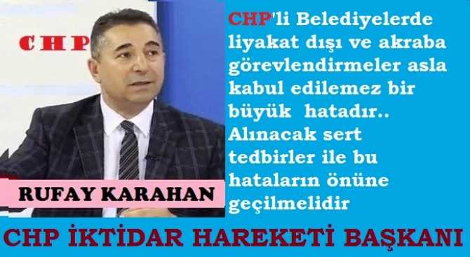 CHP İktidar Hareketi Başkanı Rufay Karahan’dan, CHP Genel Merkez yöneticilerine, “CHP’li Belediyelerde; liyakat dışı ve akraba atamalarına” sert disiplin tedbirleri uygulanması çağrısı 