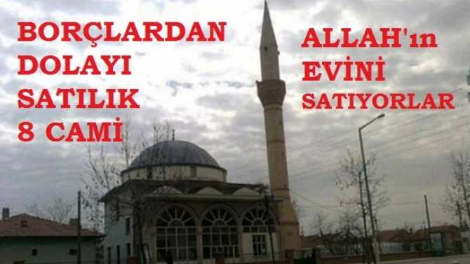 AKP'li Belediye, Borçlarına karşılık Allah'ın evini satıyor.. 8 Cami Satılığa çıkarıldı 
