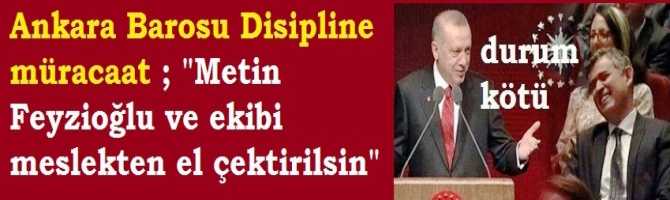 FEYZİOĞLU'NA ŞOK .. Ankara Barosu Disipline resmi müracaat edildi : 