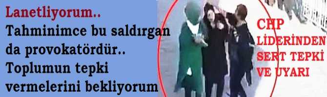 Kılıçdaroğlu'dan, Başörtülü kadınlara saldırıya çok sert tepki ve uyarı : 