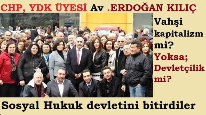 CHP YDK üyesi Av. Erdoğan Kılıç : “Adalet her yerde.. Hak edene alın terinin karşılığı, Liyakat.. İşte insanca bir hayat”