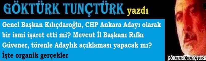 Genel Başkan Kılıçdaroğlu, CHP Ankara Adayı olarak bir ismi işaret etti mi? Mevcut İl Başkanı Rıfkı Güvener, törenle Adaylık açıklaması yapacak mı? İşte organik gerçekler