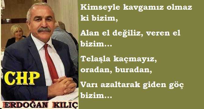 CHP, YDK üyesi Av. Erdoğan Kılıç : “Kibir bana uzak, engin bakarım, Yürek sobasında kiri yakarım”