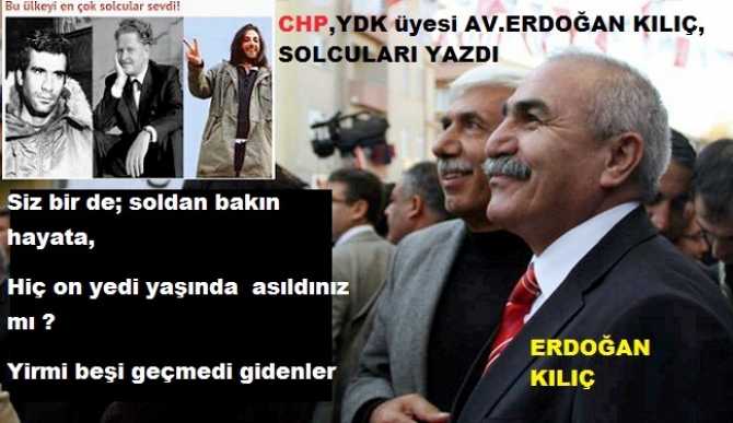 CHP, YDK üyesi Av. Erdoğan Kılıç, SOLCULARI yazdı : “Siz hiç çalıp, çırpan solcu gördünüz mü? Halkını sömüren, düşeni tekmeleyen”