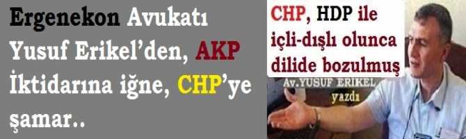 Ergenekon Avukatı Yusuf Erikel’den, AKP İktidarına iğne, CHP’ye şamar.. 