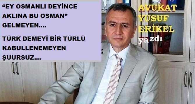 Ergenekon Avukatı Yusuf Erikel : “Biz Osmanlı torunuyuz” diyenler, neden se “Türk’üm” diyemiyorlar