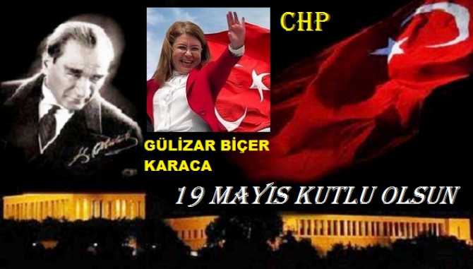 CHP Genel Başkan Yardımcısı Gülizar Biçer Karaca : “19 Mayıs’ı kutlarken, Türkiye’nin; içeriden ve dışarıdan, sinsi ve işbirlikçi emellerce yok edilmeye çalışıldığını biliyoruz”