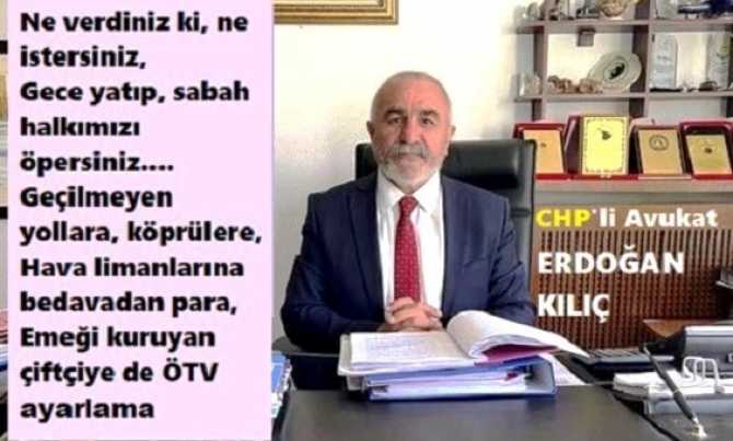 CHP’li Av. Erdoğan Kılıç : “Bu şekilde ben de yönetirim ülkeyi. Sıkışınca da; ‘vatan haini’ derim muhalefete, ses edene. Bak derim hele dinsize. Tabi; Halkımız da artık yerse?”