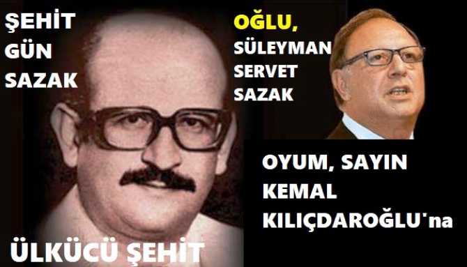 ÜLKÜCÜ HAREKETİN öncü ŞEHİDİ GÜN SAZAK’ın oğlu, MHP eski milletvekili Süleyman Sazak : “Oyum da, desteklerimde Kılıçdaroğlu’na dır”