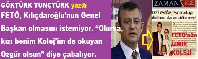 FETÖ, Kılıçdaroğlu’nun Genel Başkan olmasını istemiyor. “Olursa, kızı benim Kolej’im de okuyan Özgür olsun” diye çabalıyor.