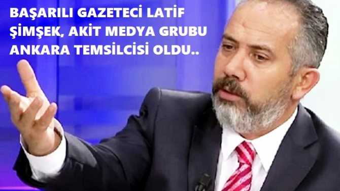 Başarılı Gazeteci- Televizyon Program Yapımcısı Latif Şimşek, AKİT Medya Grubu Ankara Temsilcisi oldu ve Akit Tv'de; tartışma programı yönetecek