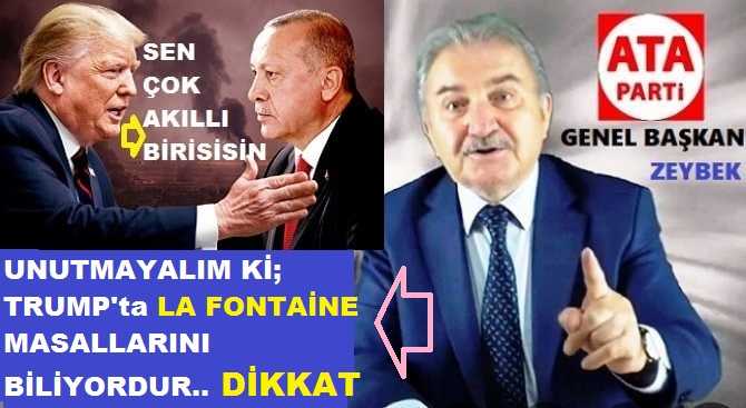 ATA PARTİ LİDERİ ZEYBEK’ten İLGİNÇ UYARI : “TRUMP, TÜRKİYE’ye; ‘LA FONTAİNE MASALI MI ANLATIYOR?” 