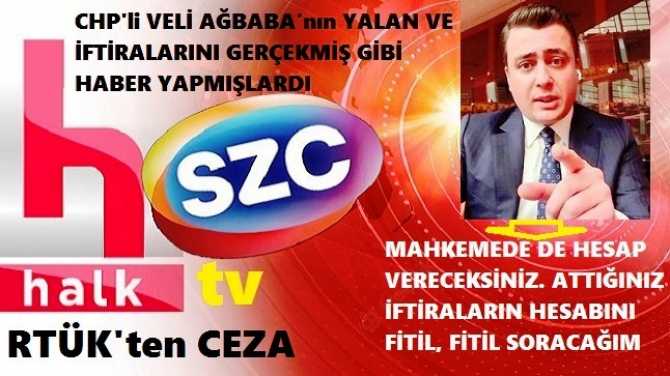 RTÜK’ten; CHP’li VELİ AĞBABA’nın, OSMAN GÖKÇEK’e ATTIĞI İFTİRALARI GERÇEKMİŞ GİBİ HABER YAPAN, HALK ve SÖZCÜ TV’ye CEZA