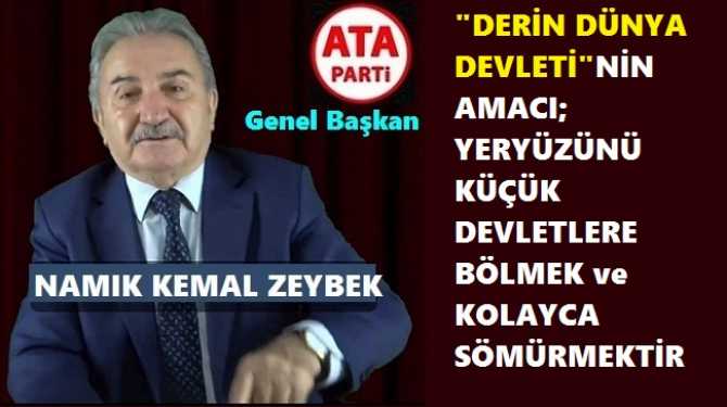 ATA PARTİ LİDERİ ZEYBEK’ten FLAŞ İDDİA : “TERÖRİSTBAŞI İLE GÖRÜŞME SÜRECİ; ‘DERİN DÜNYA DEVLETİ’ PORJESİDİR.