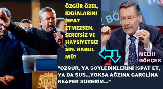 MELİH GÖKÇEK’ten; ÖZGÜR ÖZEL’e ŞAMAR GİBİ CEVAP : “ÖZGÜR, SÖYLEDİKLERİNİ İSPAT ETMEZSEN, ŞEREFSİZ VE HAYSİZYETSİZLİĞİ KABUL EDECEK MİSİN?”