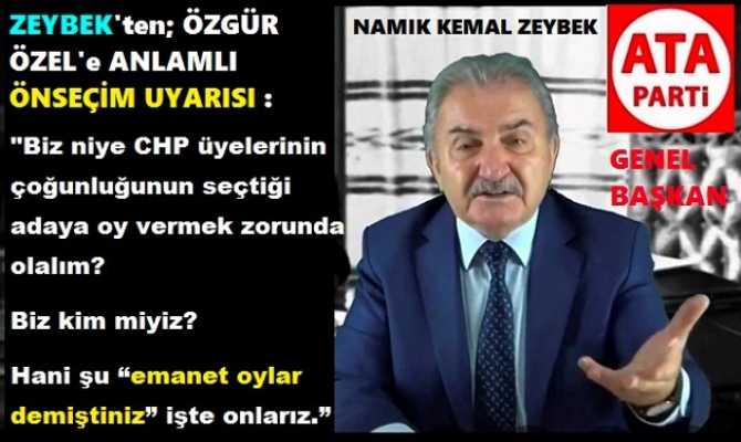 ATA PARTİ LİDERİ ZEYBEK’ten, ÖZGÜR ÖZEL’E : “ORTADA ERKEN SEÇİM YOKKEN; TEK DERDİN, ERKENDEN ‘ADAYINI’ AÇIKLAMAKTAN BAŞKA BİR ŞEY DEĞİLDİR”