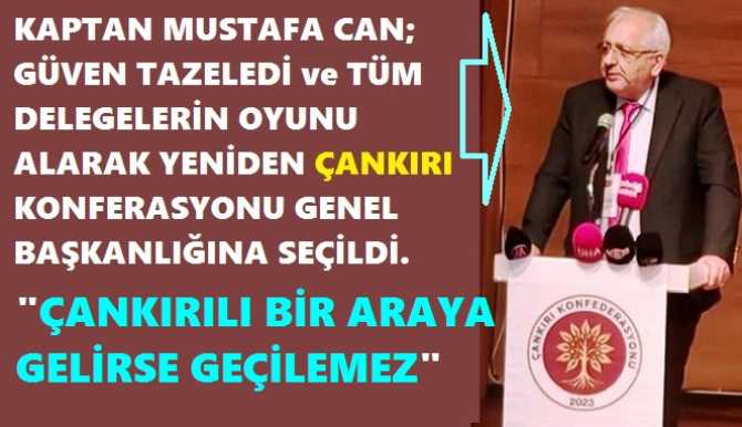 ÇANKIRI KONFEDERASYONU GENEL BAŞKANLIĞINA; KAPTAN MUSTAFA CAN YENİDEN SEÇİLDİ