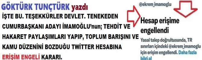 İŞTE BU. TEŞEKKÜRLER DEVLET. TENEKEDEN CUMURBAŞKANI ADAYI İMAMOĞLU’nun; TEHDİT VE HAKARET PAYLAŞIMLARI YAPIP, TOPLUM BARIŞINI VE KAMU DÜZENİNİ BOZDUĞU TWİTTER HESABINA ERİŞİM ENGELİ KARARI.
