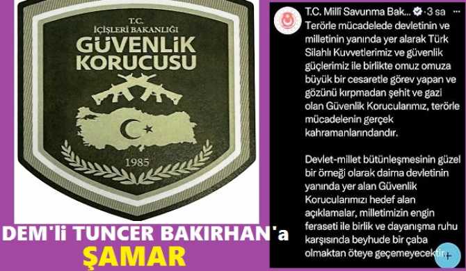 İÇİŞLERİ ve MİLLİ SAVUNMA BAKANLIĞI'ndan; DEM'li TUNCER BAKIRHAN'a ŞAMAR GİBİ CEVAP : 